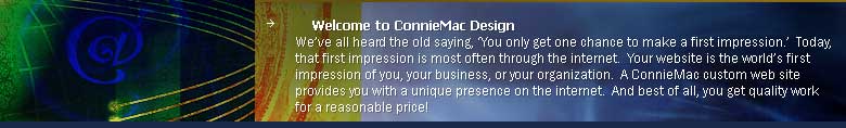 You only have one chance to make a first impression.  Make it count with a ConnieMac custom design.
